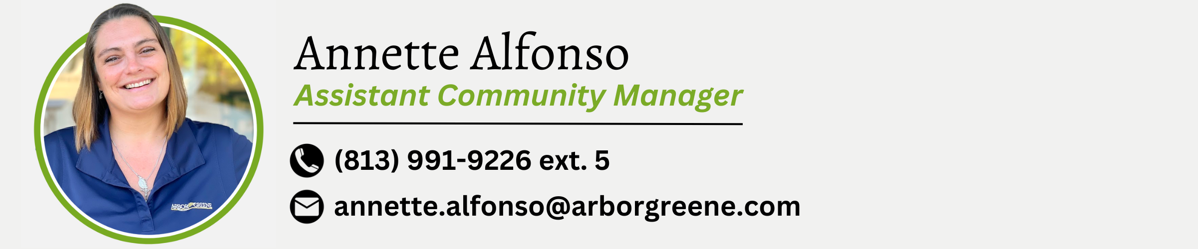Annette Alfonso. Assistant Community Manager. Phone number is 813-991-9226 extension 5. Email is annette.alfonso@arborgreene.com.